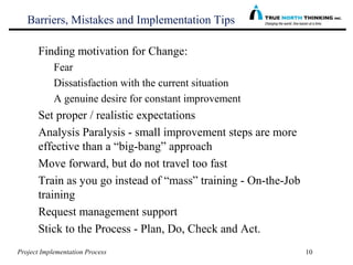 Project Implementation Process 10
Barriers, Mistakes and Implementation Tips
Finding motivation for Change:
Fear
Dissatisf...
