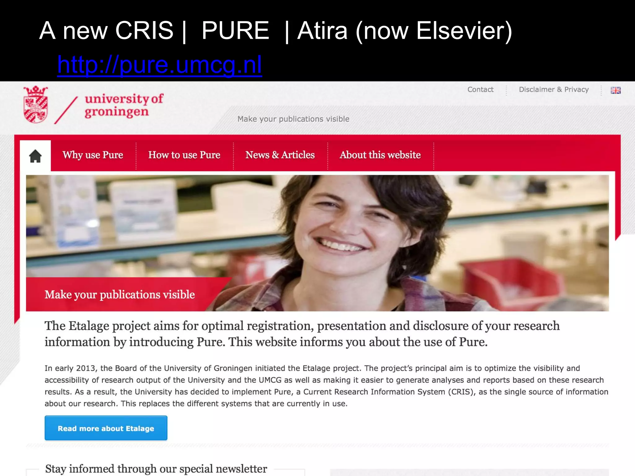 A new CRIS | PURE | Atira (now Elsevier)
http://pure.umcg.nl
 