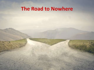 The Road to Nowhere
 