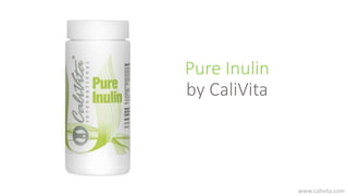 Pure Inulin
by CaliVita
www.calivita.com
 