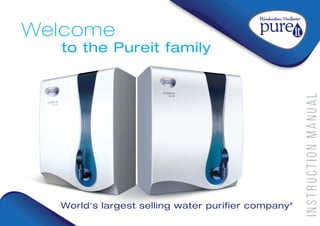 I
N
S
T
R
U
C
T
I
O
N
M
A
N
U
A
L
Welcome
to the Pureit family
Welcome
to the Pureit family
World's largest selling water purifier company#
 