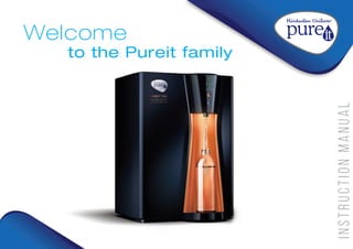 I
N
S
T
R
U
C
T
I
O
N
M
A
N
U
A
L
Welcome
to the Pureit family
Welcome
to the Pureit family
 