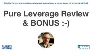 Pure Leverage Review
& BONUS :-)
Click http://www.marketermaker.com/mlm-reviews/pure-leverage-review-bonus for full review & BONUS
 
