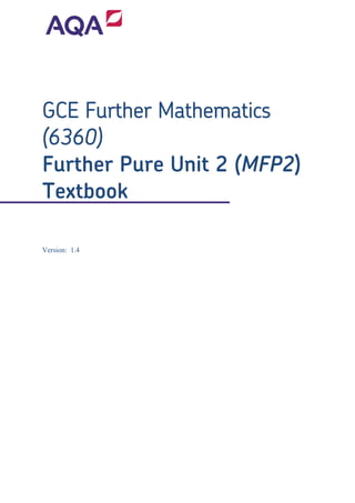 GCE Further Mathematics
(6360)
Further Pure Unit 2 (MFP2)
Textbook
Version: 1.4
 