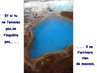Et si tu  ne l’envoies  pas,ne  t’inquiète  pas,. . . . . . il ne  t’arrivera  rien  de mauvais. 