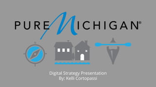Digital Strategy Presentation
By: Kelli Cortopassi
 