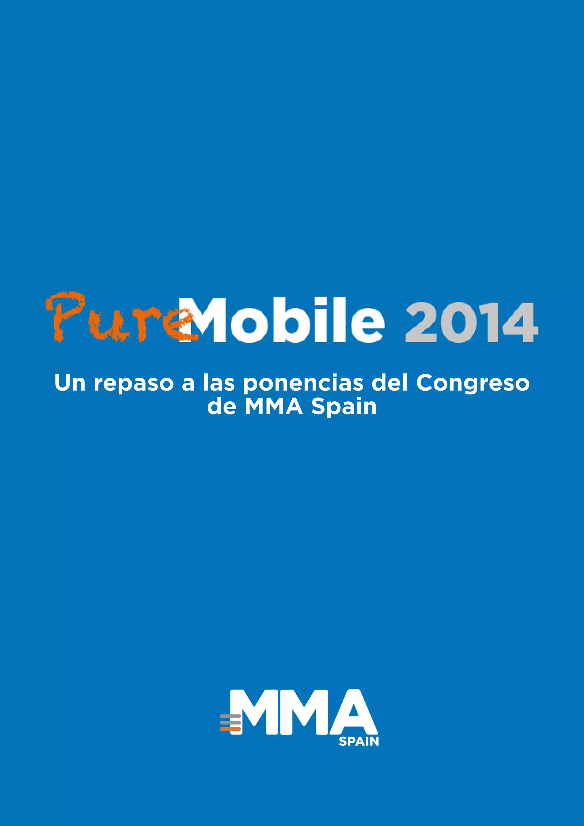#PureMobile2014 1
Un repaso a las ponencias del Congreso
de MMA Spain
 
