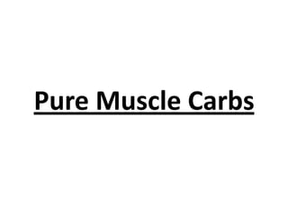 Pure Muscle Carbs
 