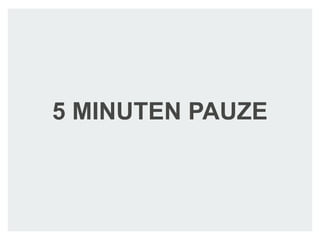 5 MINUTEN PAUZE
 