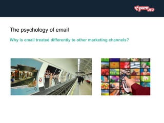 Why is email treated differently to other marketing channels?
The psychology of email
 