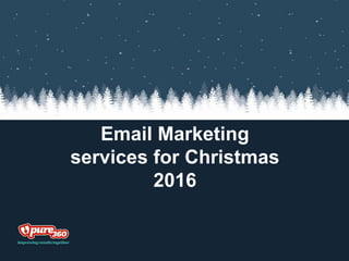 Email Marketing
services for Christmas
2016
 
