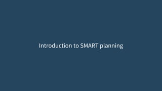 Introduction to SMART planning
 