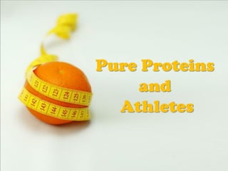 Pure Proteins
       and
     Athletes

Powerpoint Templates
                       Page 1
 