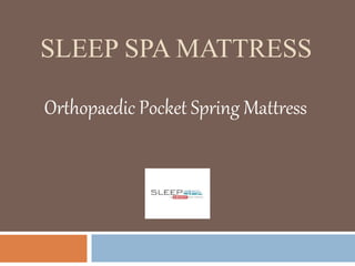 SLEEP SPA MATTRESS
Orthopaedic Pocket Spring Mattress
 