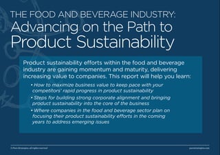 Advancing on the Path to
Product Sustainability
THE FOOD AND BEVERAGE INDUSTRY:
Product sustainability efforts within the ...
