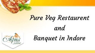 Pure Veg Restaurent
and
Banquet in Indore
 