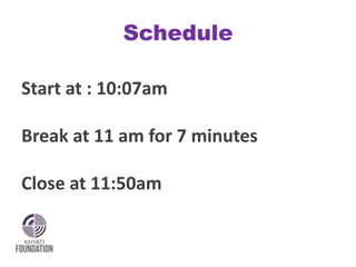 Schedule
Start at : 10:07am
Break at 11 am for 7 minutes
Close at 11:50am
 