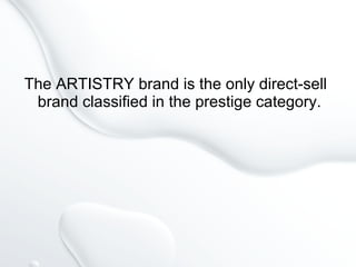 The ARTISTRY brand is the only direct-sell
brand classified in the prestige category.
 