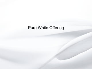 Pure White Offering
 