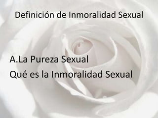Definición de Inmoralidad SexualLa Pureza SexualQué es la Inmoralidad Sexual