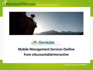1




Mobile Management Services Outline
  from eAccountableInteractive

                           Company private/confidential
                                                     1
 