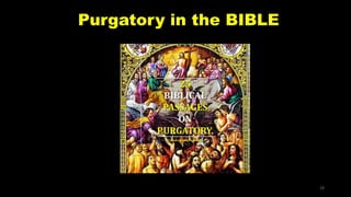 Purgatory in the BIBLE
19
 