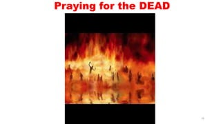 Praying for the DEAD
24
 