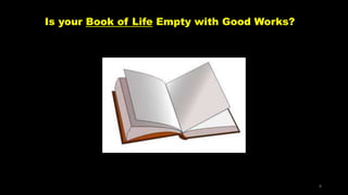 Is your Book of Life Empty with Good Works?
8
 