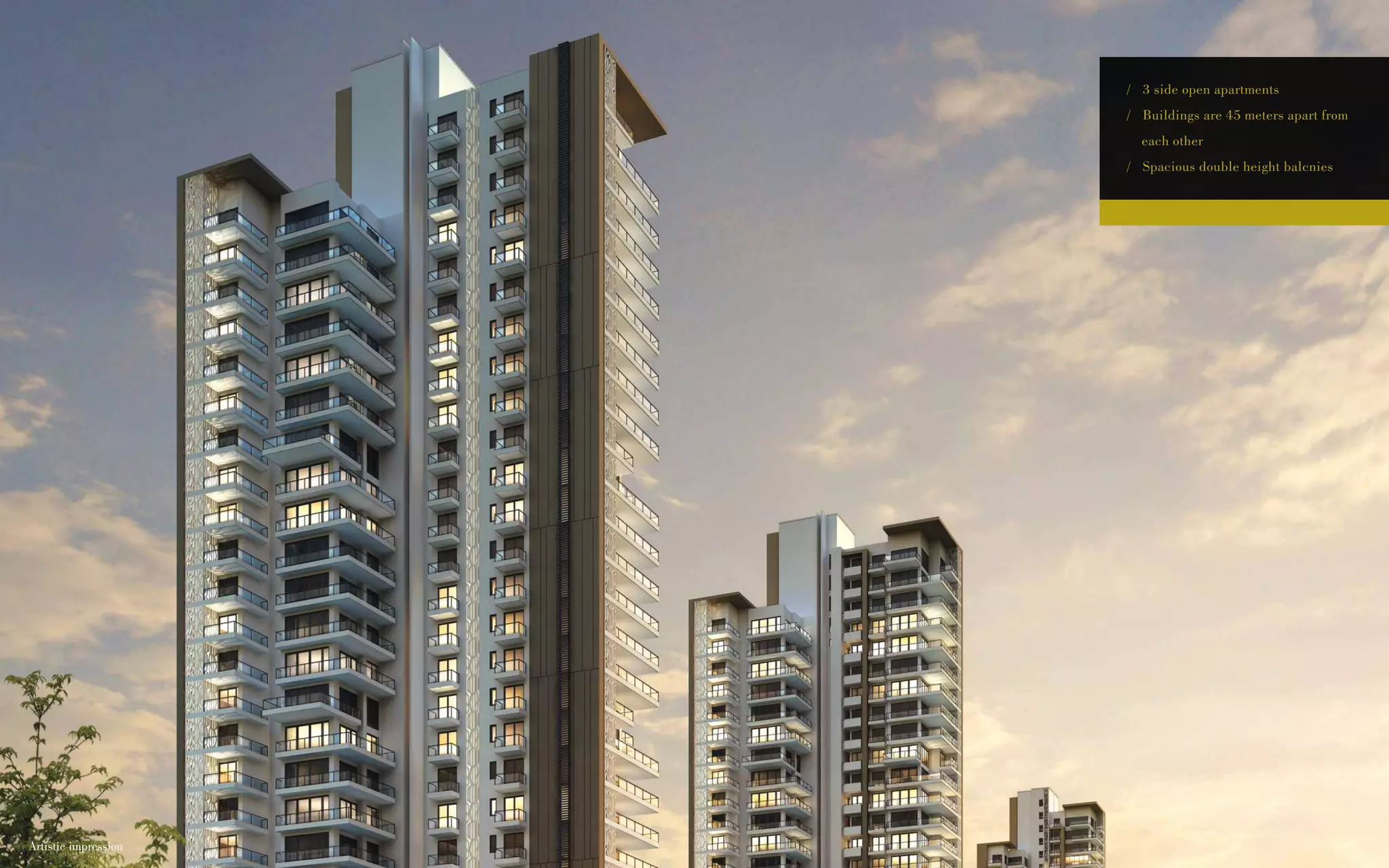 / 3 side open apartments
/ Buildings are 45 meters apart from
each other
/ Spacious double height balcnies
Artistic impression
 