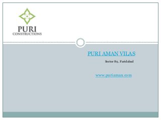 PURI AMAN VILAS
Sector 89, Faridabad
www.puriaman.com
 