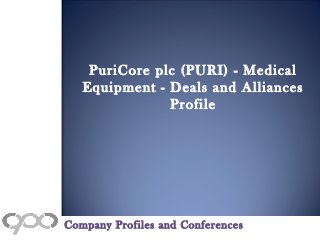 PuriCore plc (PURI) - Medical
Equipment - Deals and Alliances
Profile
Company Profiles and Conferences
 