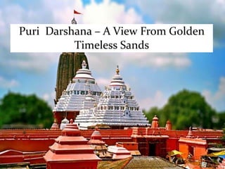 Puri Darshana – A View From Golden
Timeless Sands
 
