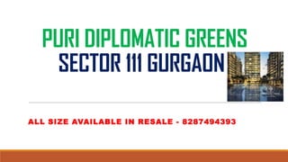 PURI DIPLOMATIC GREENS
SECTOR 111 GURGAON
ALL SIZE AVAILABLE IN RESALE - 8287494393

 