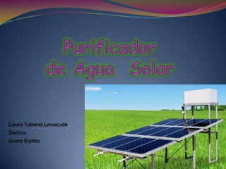 Purificador de Agua  Solar Laura Tatiana Lavacude Decimo  Jessica Espitia 