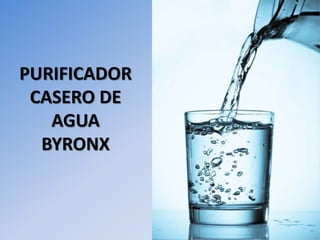 PURIFICADOR 
CASERO DE 
AGUA 
BYRONX 
 