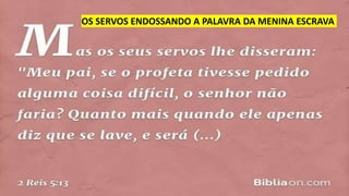 OS SERVOS ENDOSSANDO A PALAVRA DA MENINA ESCRAVA
 