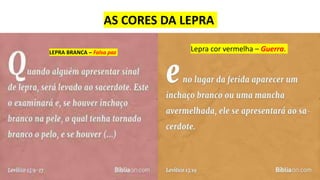 AS CORES DA LEPRA
LEPRA BRANCA – Falsa paz Lepra cor vermelha – Guerra.
 