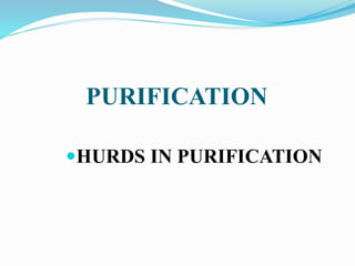 PURIFICATION
HURDS IN PURIFICATION
 