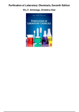 Purification of Laboratory Chemicals, Seventh Edition
W.L.F. Armarego, Christina Chai
 