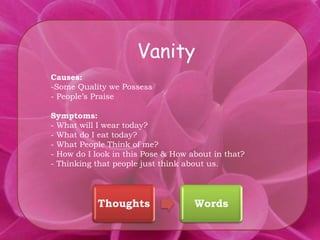 VanityCauses:Some Quality we Possess- People’s PraiseSymptoms: What will I wear today?