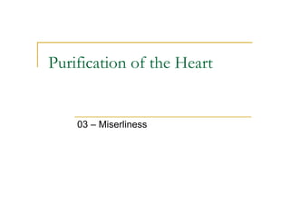 Purification of the Heart


    03 – Miserliness
 