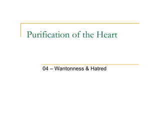 Purification of the Heart


    04 – Wantonness & Hatred
 