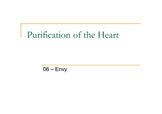 Purification of the Heart


    06 – Envy
 