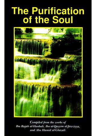 The Purification of the Soul (Compiled from the works of Ibn Rajab al Hanbali, Ibn Al Qayyim and Al Ghazali)