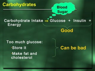 Carbohydrates Carbohydrate Intake    Glucose  +  Insulin  =  Energy Good <ul><li>Too much glucose:  </li></ul><ul><ul><li...