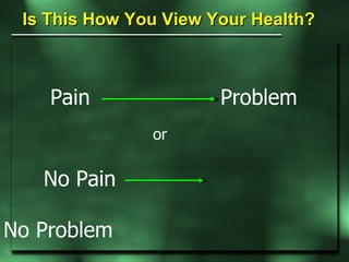 Is This How You View Your Health? Pain   Problem No Pain No Problem or 