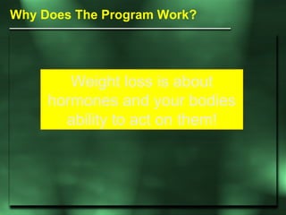 Weight loss is about hormones and your bodies ability to act on them! Why Does The Program Work? 