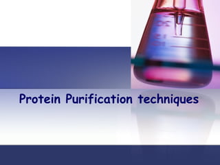 Protein Purification techniques
 