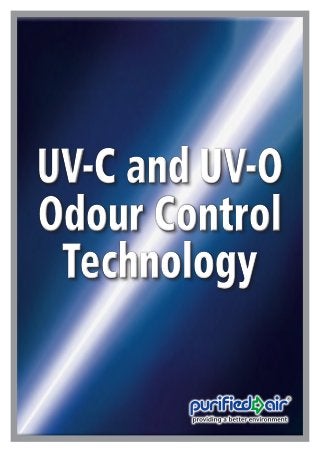 UV-C Odour Control Technology 
UV-C and UV-O 
Odour Control 
Technology 
 