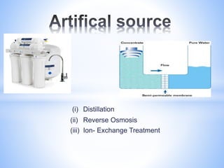 (i) Distillation
(ii) Reverse Osmosis
(iii) Ion- Exchange Treatment
 